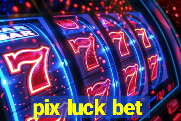 pix luck bet